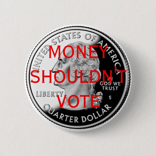 Money Shouldn't Vote 6 Cm Round Badge (Front)