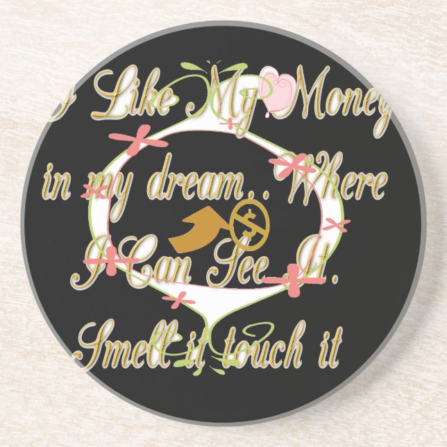 Money talks in my dreams and I love it.png Coaster (Front)