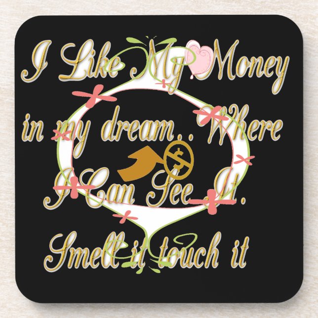 Money talks in my dreams and I love it.png Coaster (Front)
