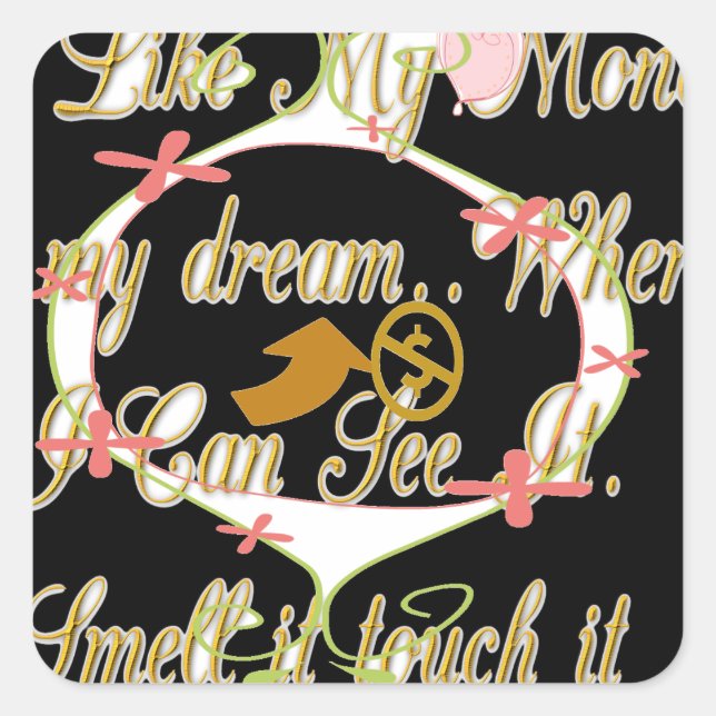 Money talks in my dreams and I love it.png Square Sticker (Front)