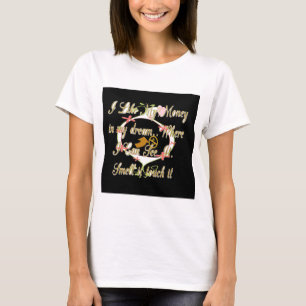 Money talks in my dreams and I love it.png T-Shirt