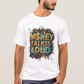 Money Talks Loud T-Shirt