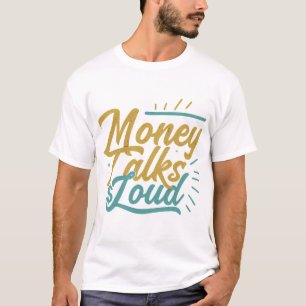 Money Talks Loud T-Shirt