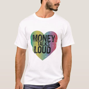 Money Talks loud  T-Shirt