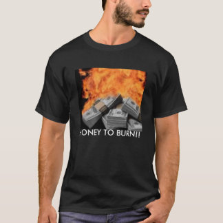 MONEY TO BURN!! T-Shirt