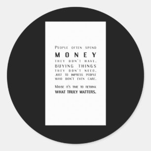 Money Vs. What Truly S A Thoughtful Twist Classic Round Sticker
