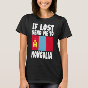 Mongolia Flag Design If lost send me to Mongolia T-Shirt