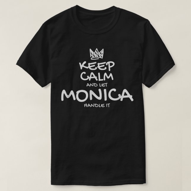 Monica Keep Calm Personalized Name Sarcastic Frien T-Shirt (Design Front)