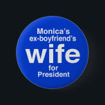"Monica's ex-boyfriend's wife for . . ." 2.25-inch 6 Cm Round Badge<br><div class="desc">"Monica's ex-boyfriend's wife for President" 2.25-inch button</div>