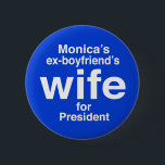 "Monica's ex-boyfriend's wife for . . ." 2.25-inch 6 Cm Round Badge<br><div class="desc">"Monica's ex-boyfriend's wife for President" 2.25-inch button</div>