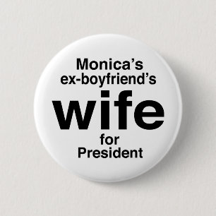 "Monica's ex-boyfriend's wife for President" 6 Cm Round Badge