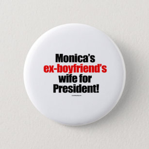 Monica's ex-boyfriend's wife for president 6 cm round badge