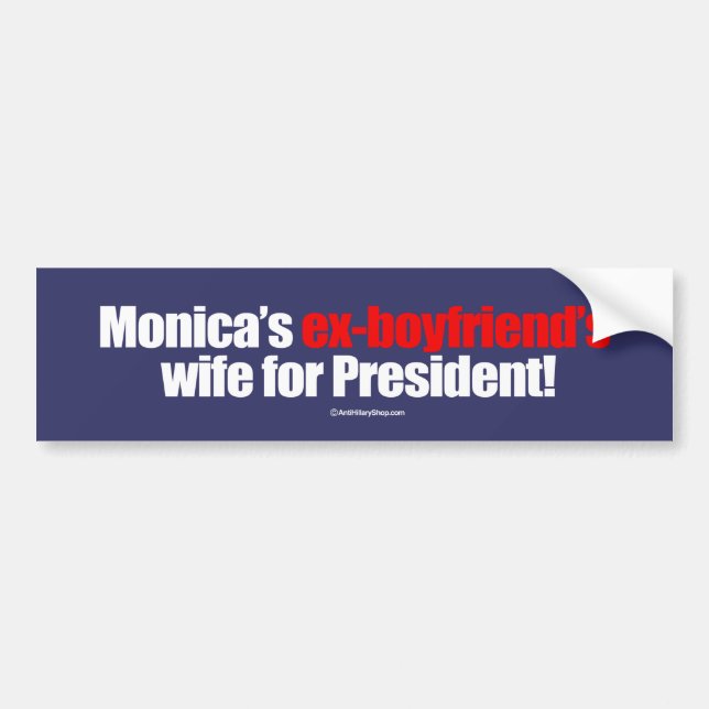 Monica's ex-boyfriend's wife for president -- Anti Bumper Sticker (Front)