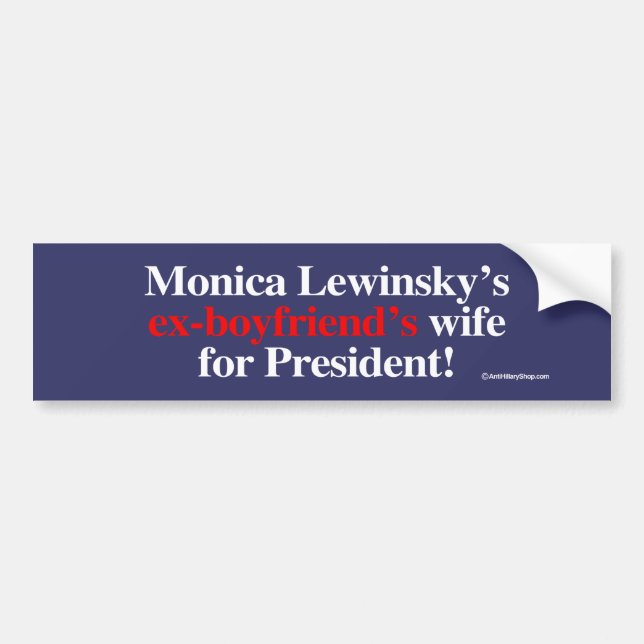 Monica's ex-boyfriend's wife for president - Anti- Bumper Sticker (Front)