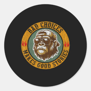 Monkey Bad Choices Make Good Stories  Classic Round Sticker