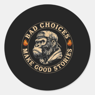 Monkey Bad Choices Make Good Stories Funny Men Wom Classic Round Sticker