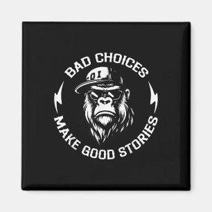 Monkey Bad Choices Make Good Stories  Magnet