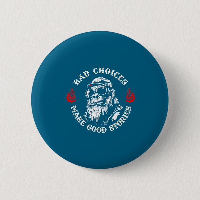 Monkey Bad Choices Make Good Stories (on Back)  6 Cm Round Badge (Front)