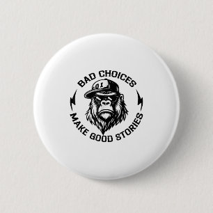 Monkey Bad Choices Make Good Stories (on Back)  6 Cm Round Badge