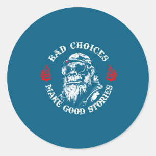 Monkey Bad Choices Make Good Stories (on Back) Classic Round Sticker