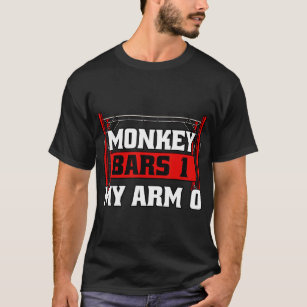 Monkey Bars 1 My Arm 0 Jungle Gym Climbing Frame G T-Shirt