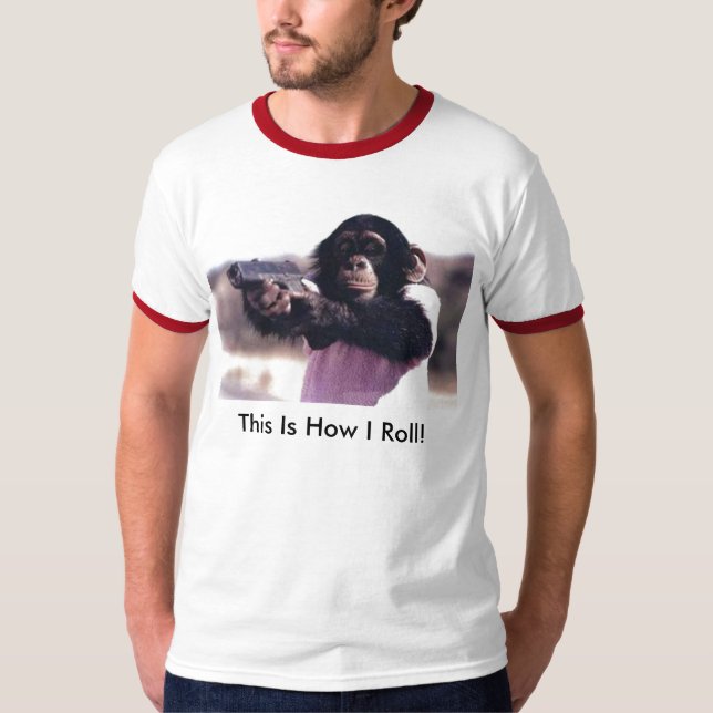monkey-gun, This Is How I Roll! T-Shirt (Front)