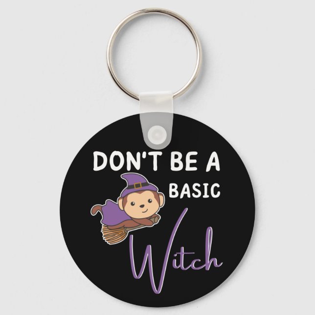 Monkey Halloween Witches Don't Be A Basic Witch Key Ring (Front)