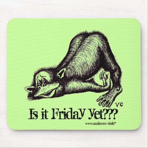 Image of Monkey, Is it Friday yet??? funny mousepad