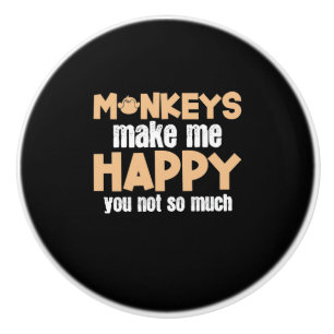 Monkey Makes Me Happy Ceramic Knob