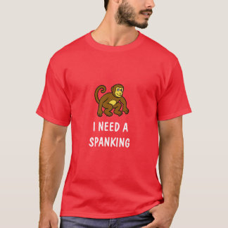 Monkey Needs a Spanking (white text) T-Shirt