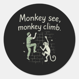 Monkey See Monkey Climb Funny Climbing Graphic Classic Round Sticker