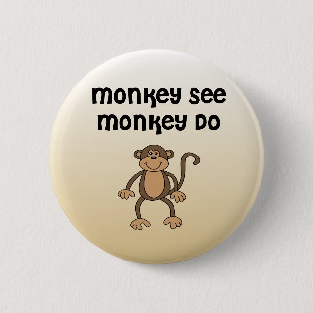 Monkey See, Monkey Do 6 Cm Round Badge (Front)