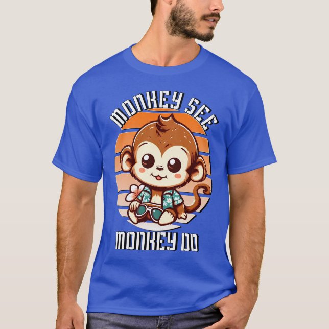 Monkey See, Monkey Do T-Shirt (Front)