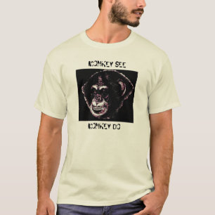 MONKEY SEE, MONKEY DO T-Shirt