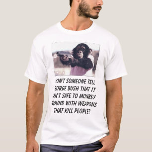 monkey, Won't someone tell george bush that it ... T-Shirt