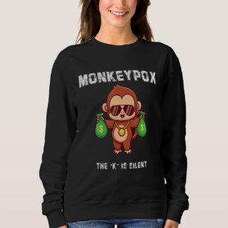 Monkeypox The K Is Silent Sarcastic Monkey  Quote Sweatshirt