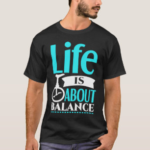 Monocycle Life is about Balance  Balance Unicycle  T-Shirt