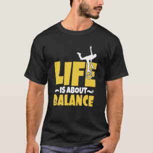 Monocycle Life is about Balance Balance Unicycle T-Shirt