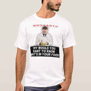Monsanto - Why Would You Want To Know shirt