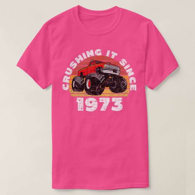 Monster Truck Driver Crushing It Since 1973 Birthd T-Shirt (Design Front)