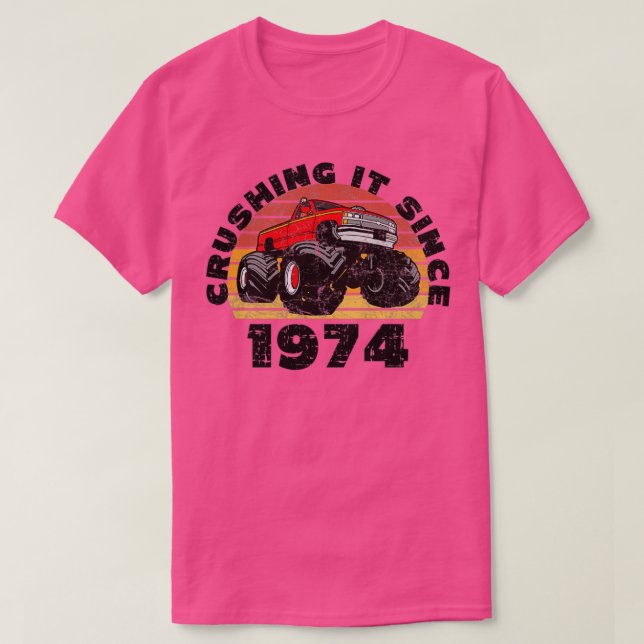 Monster Truck Driver Crushing It Since 1974 Birthd T-Shirt (Design Front)