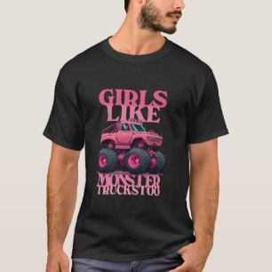 Monster Truck Girls Like Monster Truck Too Pink Gr T-Shirt