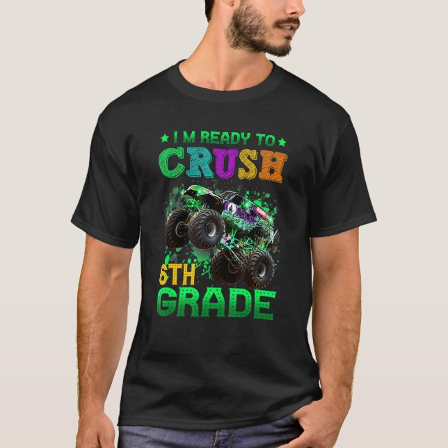 Monster Truck I'm Ready To Crush 6th Grade Back To T-Shirt (Front)