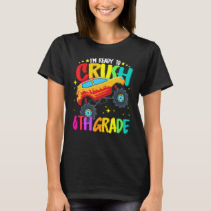 Monster Truck Ready To Crush Sixth Grade Back To S T-Shirt