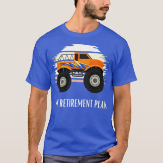 Monster Truck Retirement Plan T-Shirt
