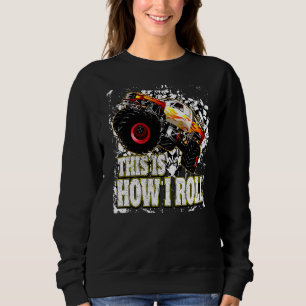 Monster Truck This Is How I Roll Sweatshirt
