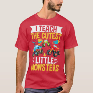 Monster Trucks I Teach The Cutest Little Monsters T-Shirt
