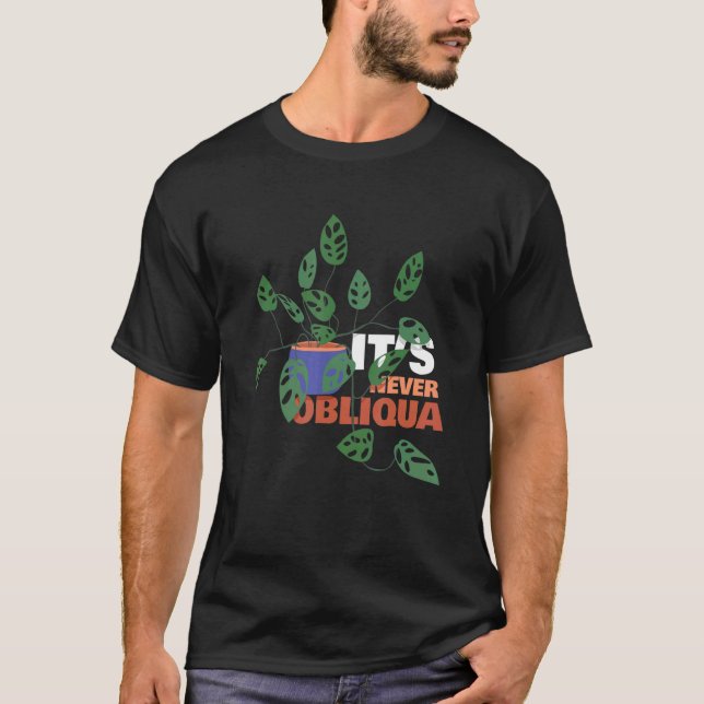 Monstera Deliciosa Gardening Gardener It's Never O T-Shirt (Front)