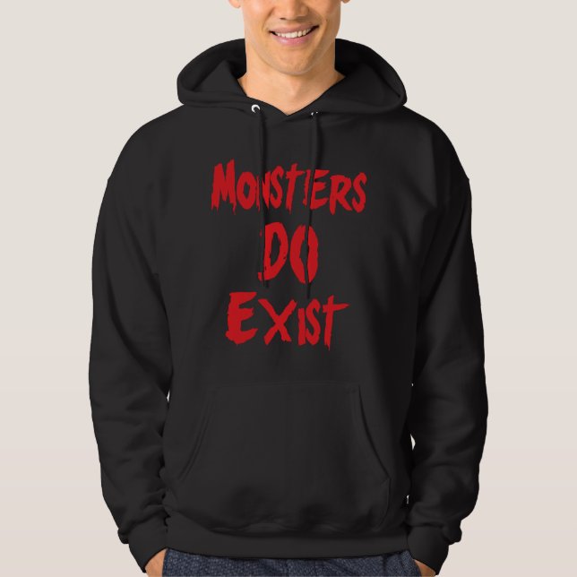 Monsters DO Exist Hoodie (Front)