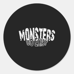 Monsters Do Exist Horror Saying Classic Round Sticker
